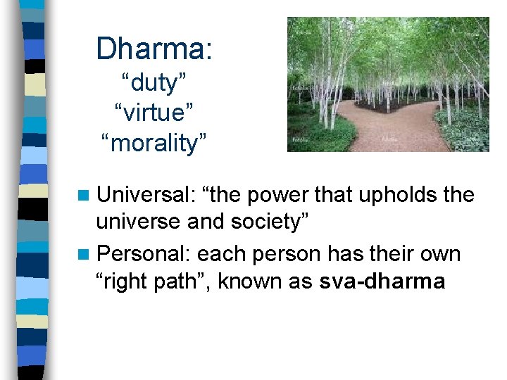 Dharma: “duty” “virtue” “morality” n Universal: “the power that upholds the universe and society”