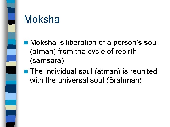 Moksha n Moksha is liberation of a person’s soul (atman) from the cycle of