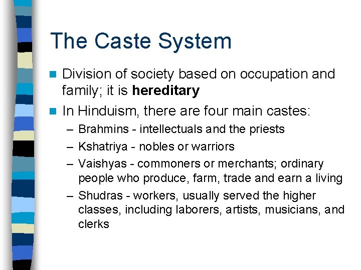 The Caste System Division of society based on occupation and family; it is hereditary