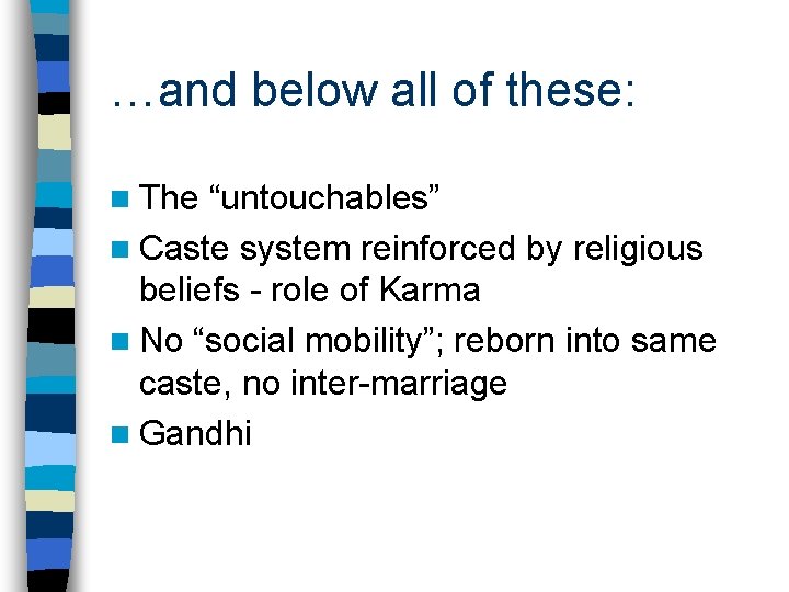 …and below all of these: n The “untouchables” n Caste system reinforced by religious
