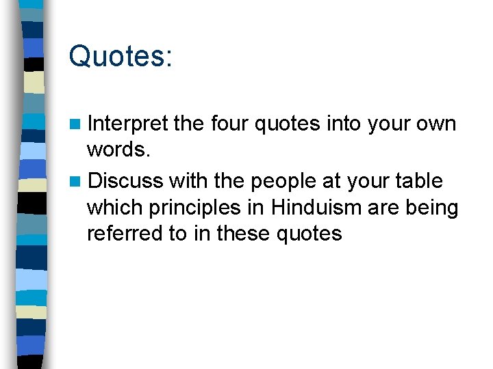 Quotes: n Interpret the four quotes into your own words. n Discuss with the