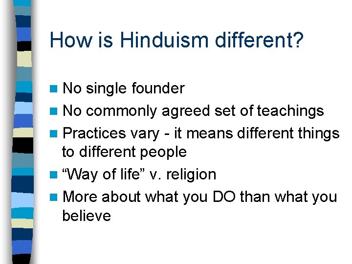 How is Hinduism different? n No single founder n No commonly agreed set of