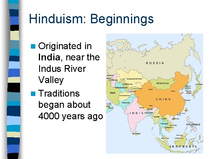 Hinduism: Beginnings n Originated in India, near the Indus River Valley n Traditions began