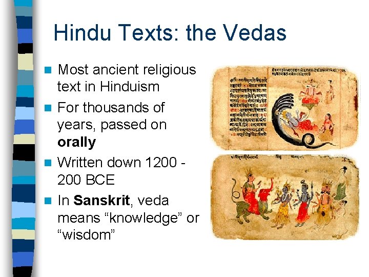 Hindu Texts: the Vedas Most ancient religious text in Hinduism n For thousands of