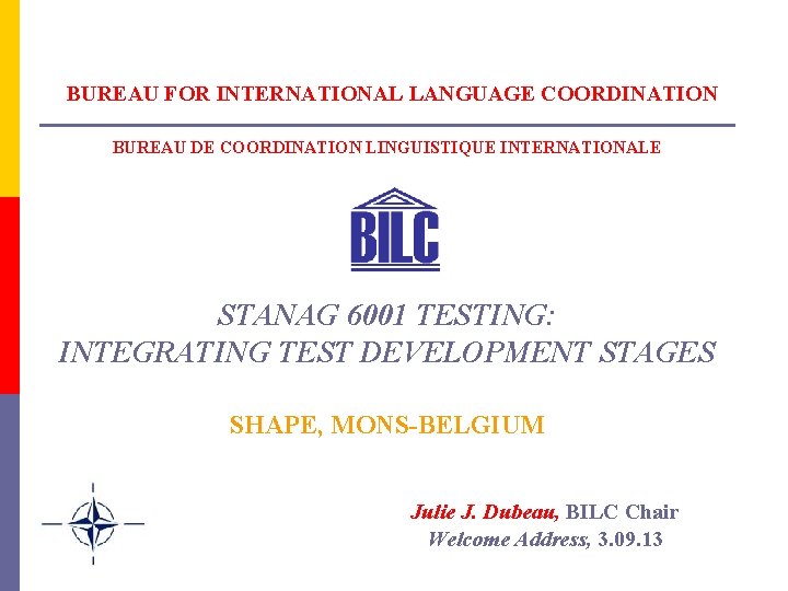 BUREAU FOR INTERNATIONAL LANGUAGE COORDINATION BUREAU DE COORDINATION LINGUISTIQUE INTERNATIONALE STANAG 6001 TESTING: INTEGRATING