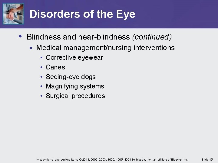 Disorders of the Eye • Blindness and near-blindness (continued) § Medical management/nursing interventions •