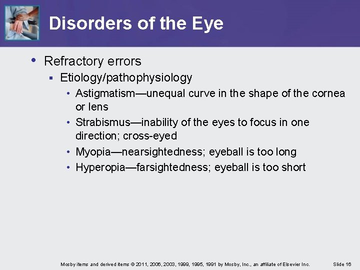 Disorders of the Eye • Refractory errors § Etiology/pathophysiology • Astigmatism—unequal curve in the