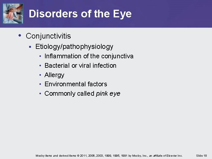 Disorders of the Eye • Conjunctivitis § Etiology/pathophysiology • • • Inflammation of the