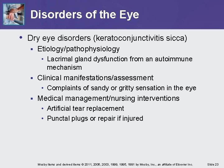 Disorders of the Eye • Dry eye disorders (keratoconjunctivitis sicca) § Etiology/pathophysiology • Lacrimal