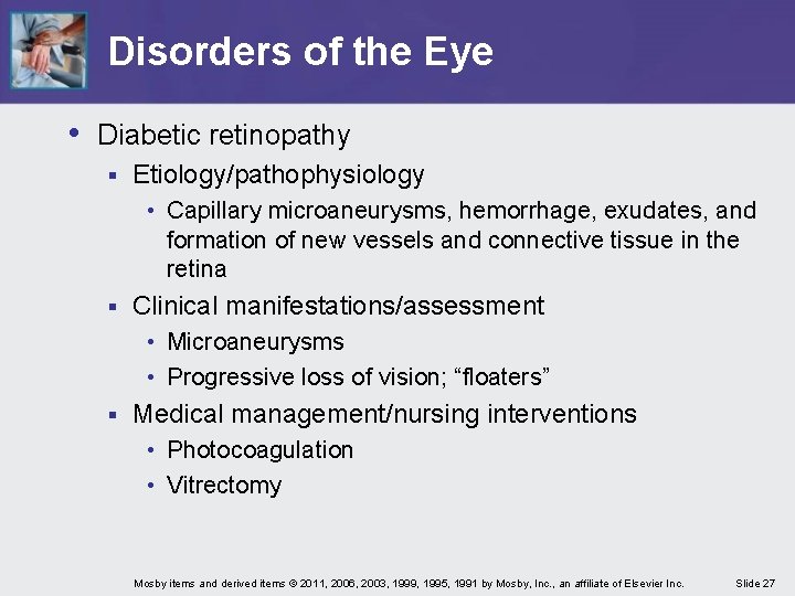 Disorders of the Eye • Diabetic retinopathy § Etiology/pathophysiology • Capillary microaneurysms, hemorrhage, exudates,