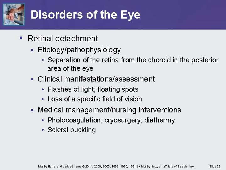 Disorders of the Eye • Retinal detachment § Etiology/pathophysiology • Separation of the retina
