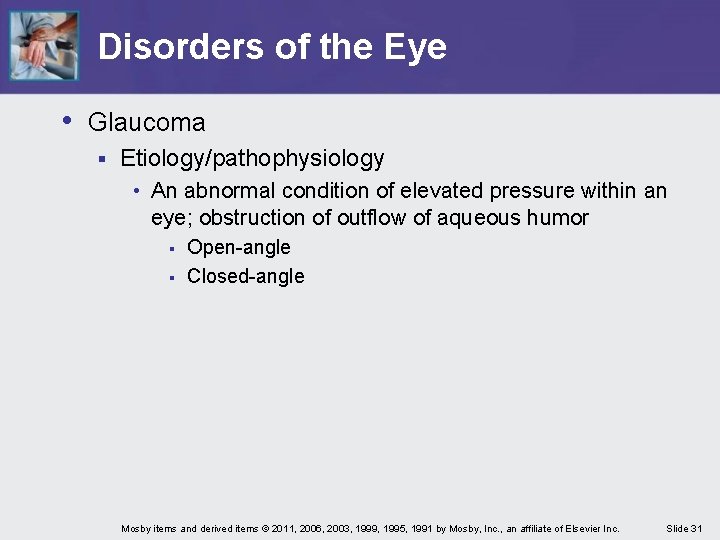 Disorders of the Eye • Glaucoma § Etiology/pathophysiology • An abnormal condition of elevated