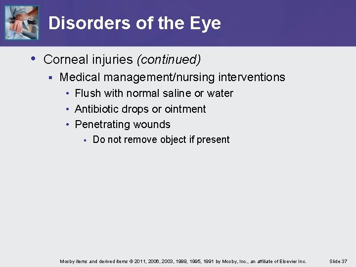 Disorders of the Eye • Corneal injuries (continued) § Medical management/nursing interventions • Flush