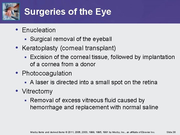 Surgeries of the Eye • Enucleation § Surgical removal of the eyeball • Keratoplasty