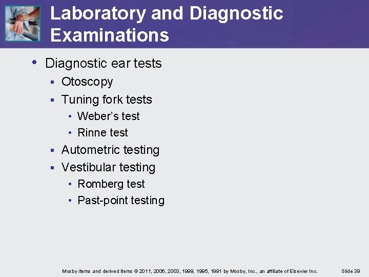 Laboratory and Diagnostic Examinations • Diagnostic ear tests Otoscopy § Tuning fork tests §