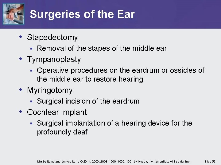 Surgeries of the Ear • Stapedectomy § Removal of the stapes of the middle