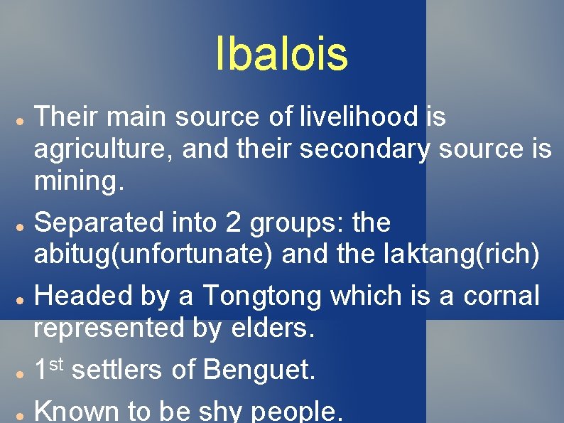Ibalois Their main source of livelihood is agriculture, and their secondary source is mining.