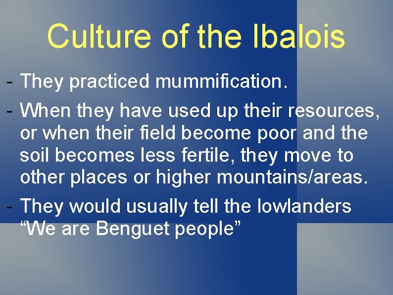 Culture of the Ibalois - They practiced mummification. - When they have used up