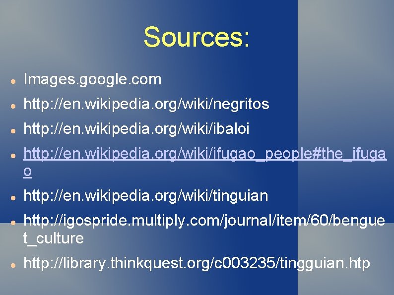 Sources: Images. google. com http: //en. wikipedia. org/wiki/negritos http: //en. wikipedia. org/wiki/ibaloi http: //en.