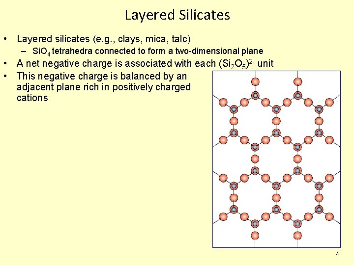 Layered Silicates • Layered silicates (e. g. , clays, mica, talc) – Si. O