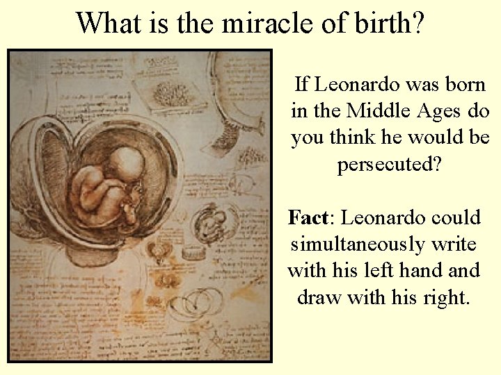What is the miracle of birth? If Leonardo was born in the Middle Ages What is the miracle of birth? If Leonardo was born in the Middle Ages