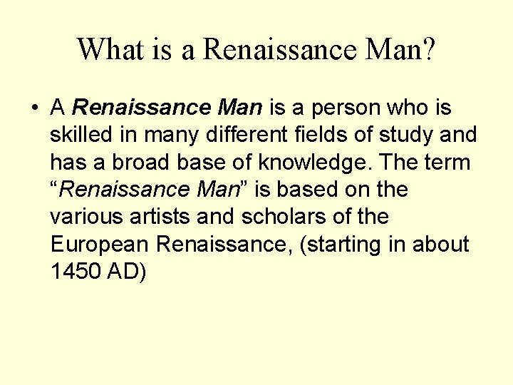 What is a Renaissance Man? • A Renaissance Man is a person who is What is a Renaissance Man? • A Renaissance Man is a person who is