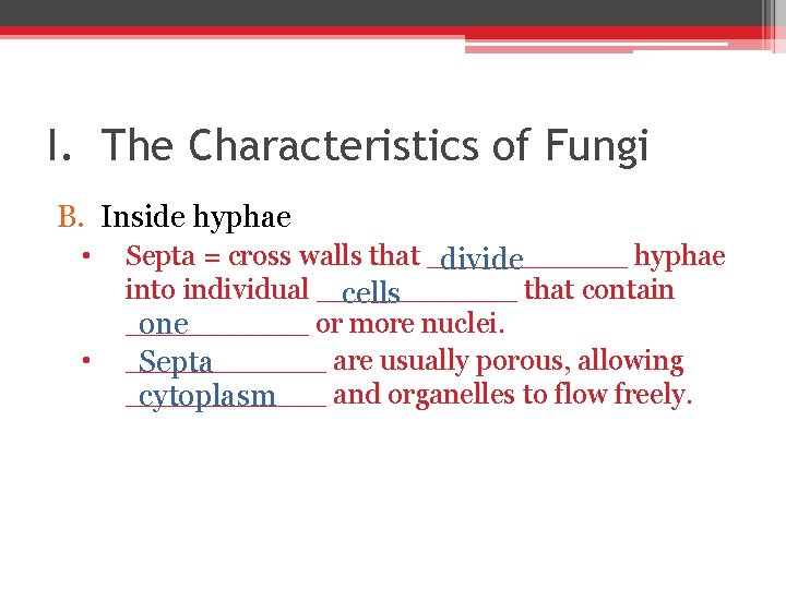 I. The Characteristics of Fungi B. Inside hyphae • • Septa = cross walls