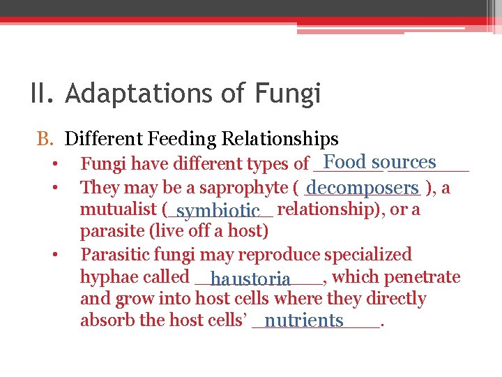 II. Adaptations of Fungi B. Different Feeding Relationships Food sources • Fungi have different