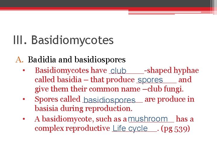 III. Basidiomycotes A. Badidia and basidiospores • Basidiomycotes have _______-shaped hyphae club called basidia