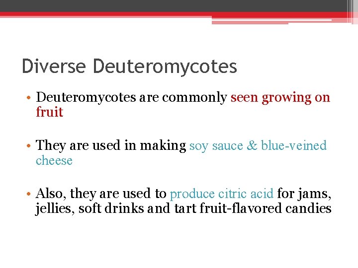 Diverse Deuteromycotes • Deuteromycotes are commonly seen growing on fruit • They are used