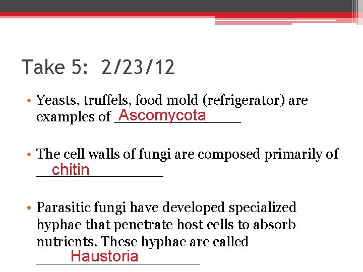 Take 5: 2/23/12 • Yeasts, truffels, food mold (refrigerator) are Ascomycota examples of _______