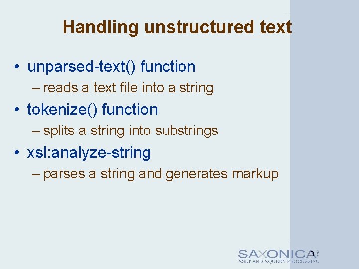 Handling unstructured text • unparsed-text() function – reads a text file into a string