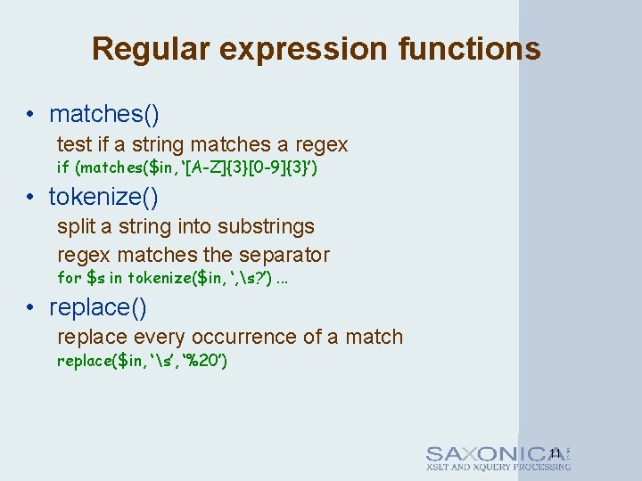 Regular expression functions • matches() test if a string matches a regex if (matches($in,