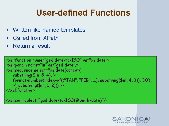 User-defined Functions • Written like named templates • Called from XPath • Return a