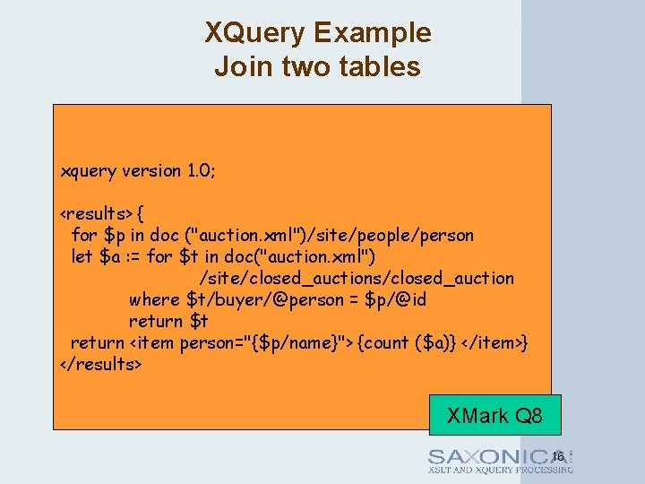 XQuery Example Join two tables xquery version 1. 0; <results> { for $p in