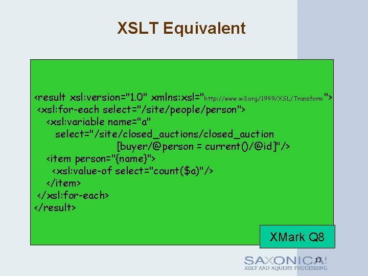 XSLT Equivalent <result xsl: version="1. 0" xmlns: xsl="http: //www. w 3. org/1999/XSL/Transform"> <xsl: for-each
