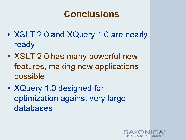 Conclusions • XSLT 2. 0 and XQuery 1. 0 are nearly ready • XSLT