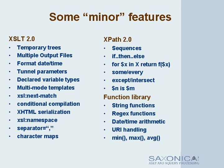 Some “minor” features XSLT 2. 0 XPath 2. 0 • • • • •