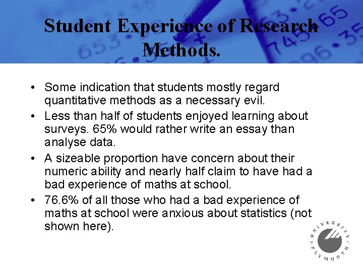 Student Experience of Research Methods. • Some indication that students mostly regard quantitative methods