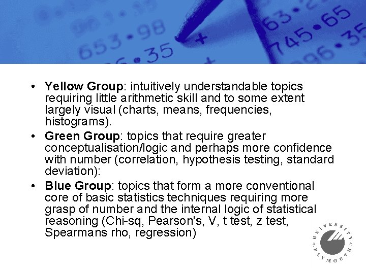  • Yellow Group: intuitively understandable topics requiring little arithmetic skill and to some
