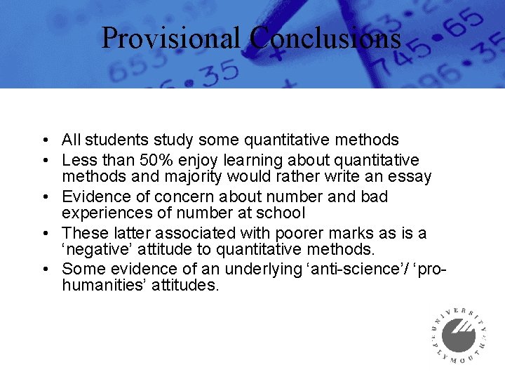 Provisional Conclusions • All students study some quantitative methods • Less than 50% enjoy