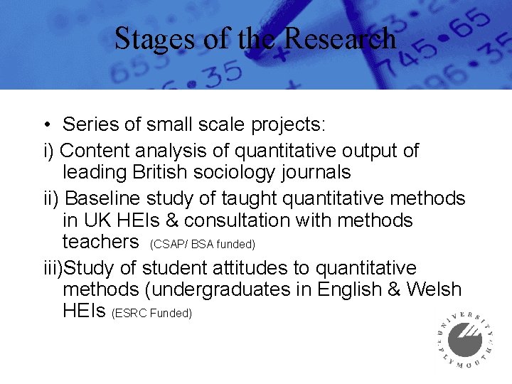 Stages of the Research • Series of small scale projects: i) Content analysis of