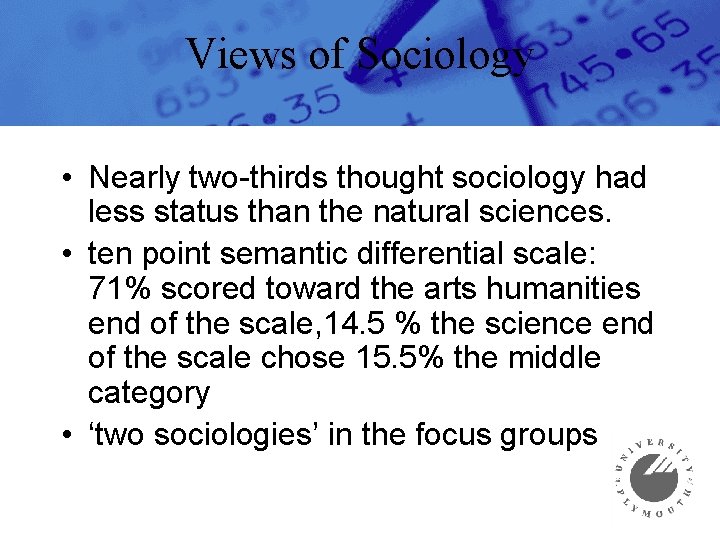 Views of Sociology • Nearly two-thirds thought sociology had less status than the natural