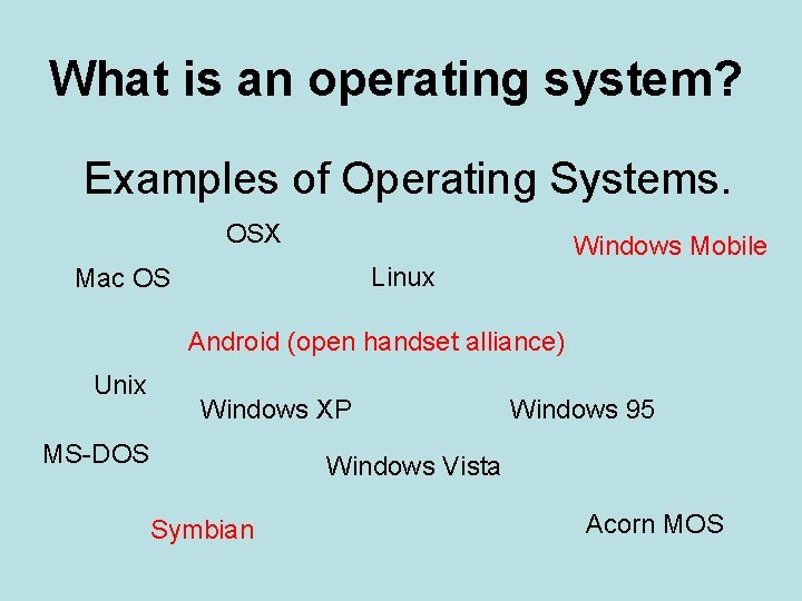 What is an operating system? Examples of Operating Systems. OSX Windows Mobile Linux Mac