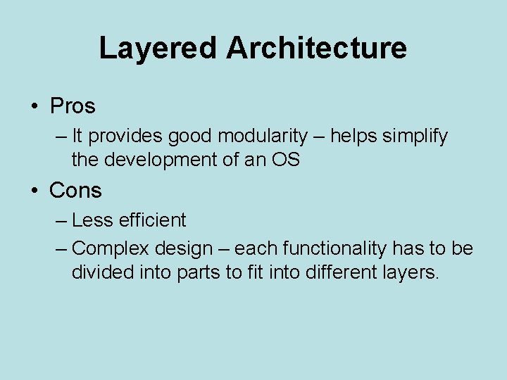 Layered Architecture • Pros – It provides good modularity – helps simplify the development