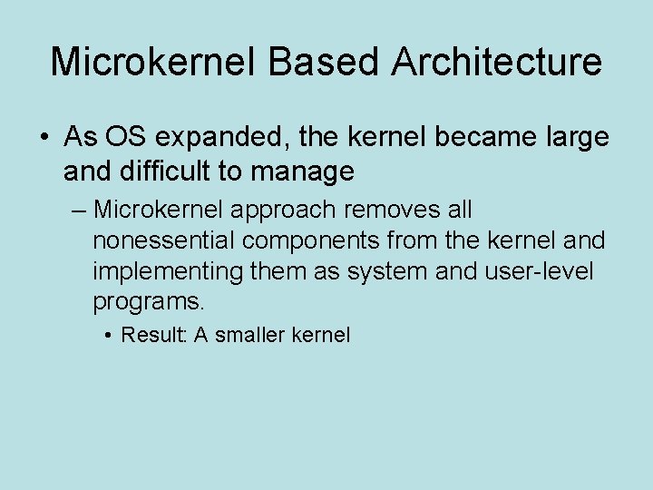 Microkernel Based Architecture • As OS expanded, the kernel became large and difficult to