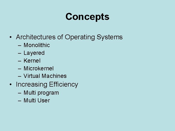 Concepts • Architectures of Operating Systems – – – Monolithic Layered Kernel Microkernel Virtual