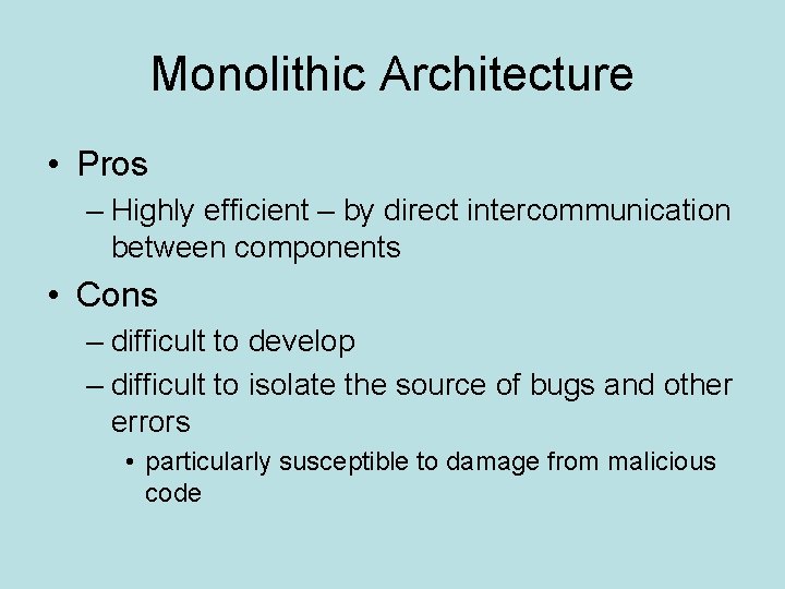 Monolithic Architecture • Pros – Highly efficient – by direct intercommunication between components •