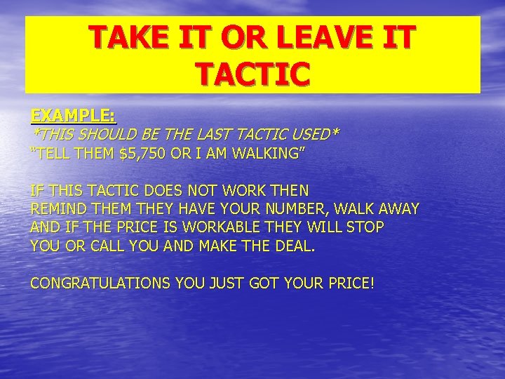 TAKE IT OR LEAVE IT TACTIC EXAMPLE: *THIS SHOULD BE THE LAST TACTIC USED*