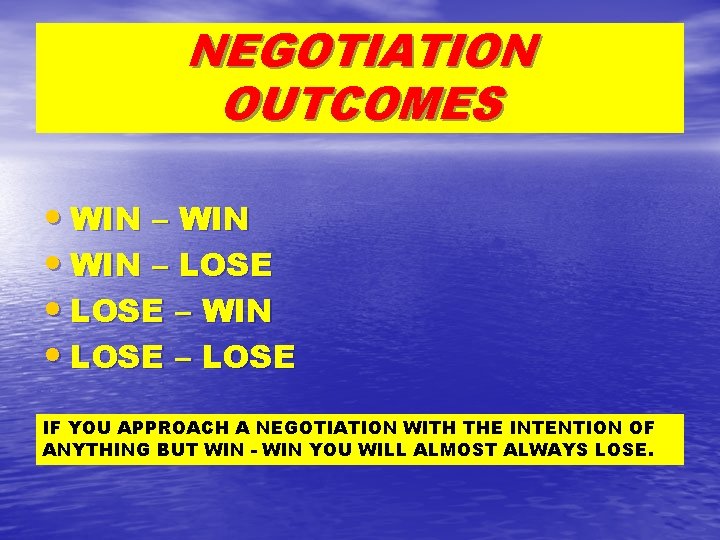 NEGOTIATION OUTCOMES • WIN – WIN • WIN – LOSE • LOSE – WIN